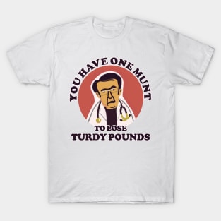 Dr Now Motivation: You Have One Munt To Lose Turdy Pounds T-Shirt